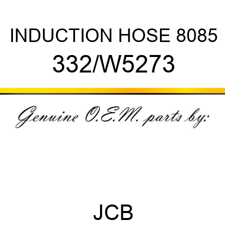 INDUCTION HOSE 8085 332/W5273