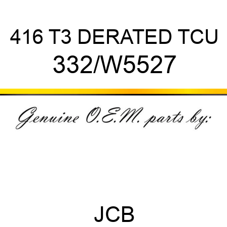 416 T3 DERATED TCU 332/W5527