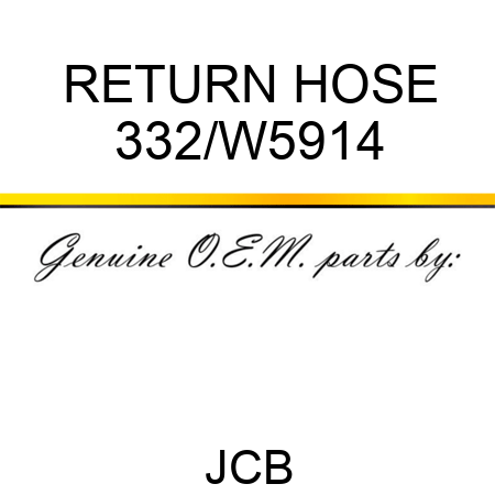 RETURN HOSE 332/W5914