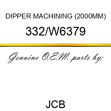 DIPPER MACHINING (2000MM) 332/W6379