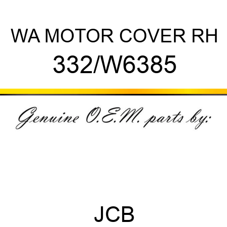 WA MOTOR COVER RH 332/W6385