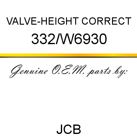 VALVE-HEIGHT CORRECT 332/W6930