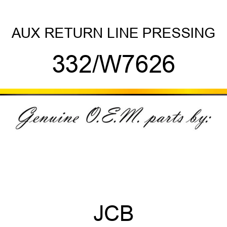 AUX RETURN LINE PRESSING 332/W7626