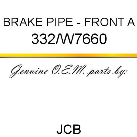 BRAKE PIPE - FRONT A 332/W7660