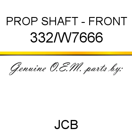 PROP SHAFT - FRONT 332/W7666