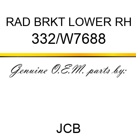 RAD BRKT LOWER RH 332/W7688