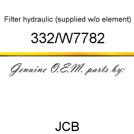 Filter, hydraulic, (supplied w/o element) 332/W7782