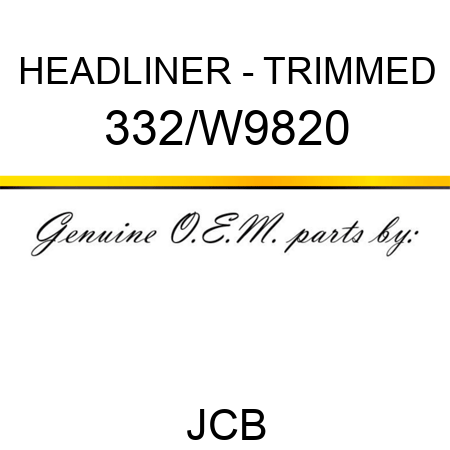 HEADLINER - TRIMMED 332/W9820