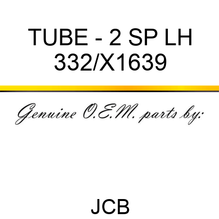 TUBE - 2 SP LH 332/X1639