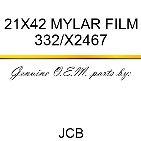 21X42 MYLAR FILM 332/X2467