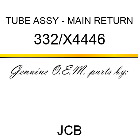 TUBE ASSY - MAIN RETURN 332/X4446