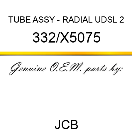 TUBE ASSY - RADIAL UDSL 2 332/X5075