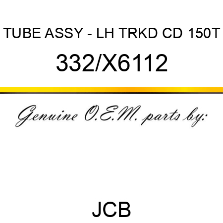 TUBE ASSY - LH TRKD CD 150T 332/X6112