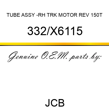 TUBE ASSY -RH TRK MOTOR REV 150T 332/X6115