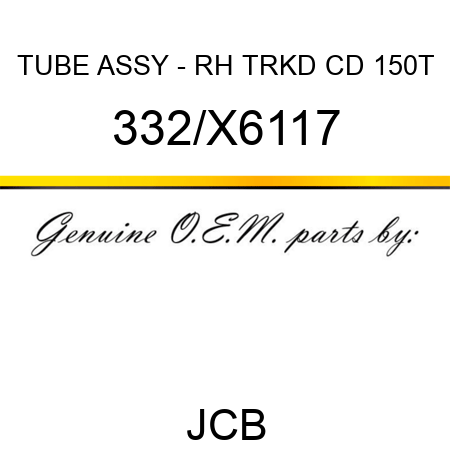 TUBE ASSY - RH TRKD CD 150T 332/X6117