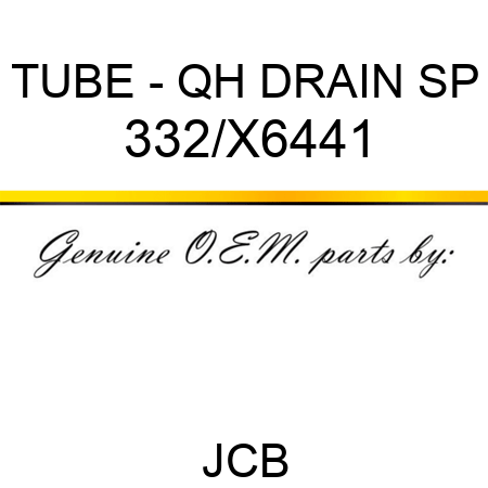 TUBE - QH DRAIN SP 332/X6441