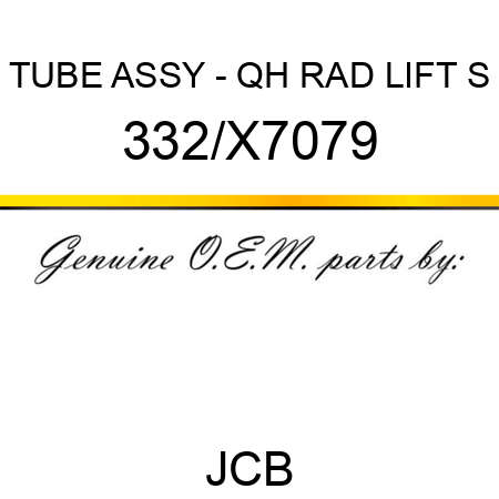 TUBE ASSY - QH RAD LIFT S 332/X7079