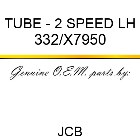 TUBE - 2 SPEED LH 332/X7950