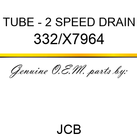 TUBE - 2 SPEED DRAIN 332/X7964