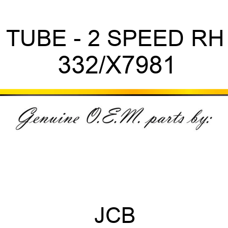 TUBE - 2 SPEED RH 332/X7981