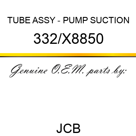 TUBE ASSY - PUMP SUCTION 332/X8850