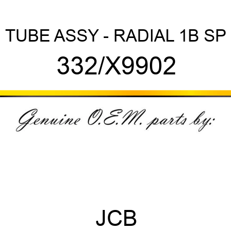 TUBE ASSY - RADIAL 1B SP 332/X9902