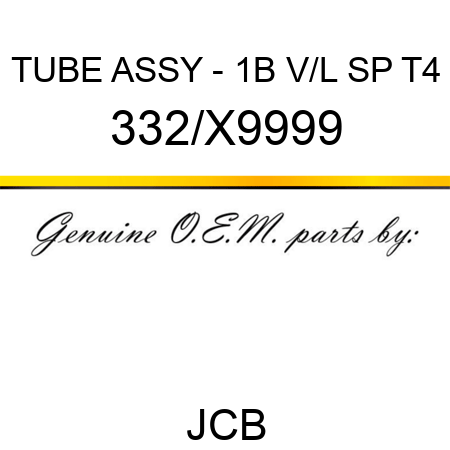 TUBE ASSY - 1B V/L SP T4 332/X9999