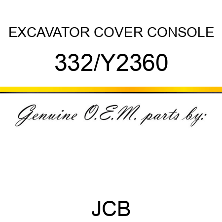 EXCAVATOR COVER CONSOLE 332/Y2360