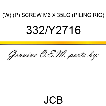 (W) (P) SCREW M6 X 35LG (PILING RIG) 332/Y2716