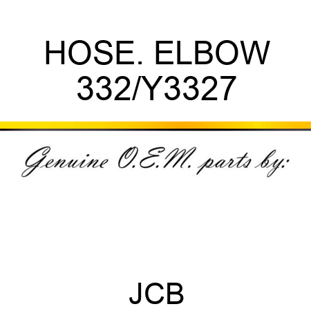 HOSE. ELBOW 332/Y3327