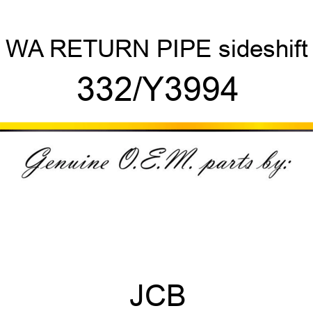 WA RETURN PIPE sideshift 332/Y3994