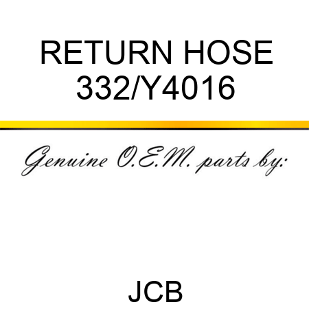 RETURN HOSE 332/Y4016