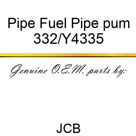 Pipe Fuel Pipe pum 332/Y4335