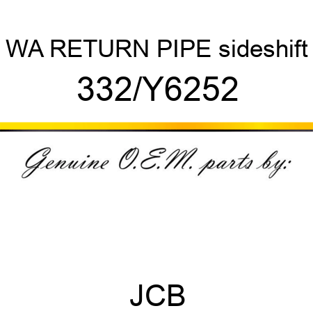 WA RETURN PIPE sideshift 332/Y6252