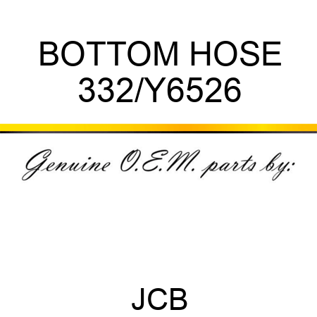 BOTTOM HOSE 332/Y6526