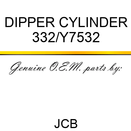 DIPPER CYLINDER 332/Y7532