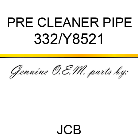 PRE CLEANER PIPE 332/Y8521