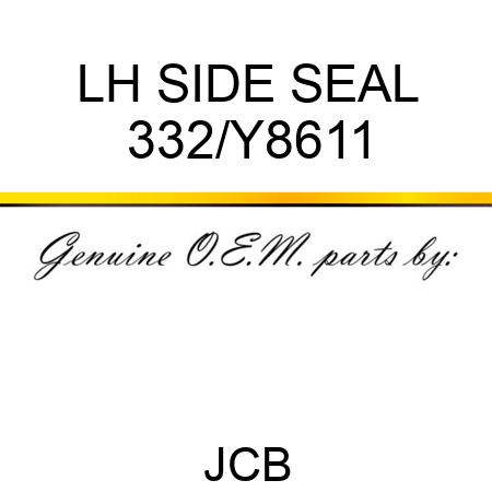 LH SIDE SEAL 332/Y8611