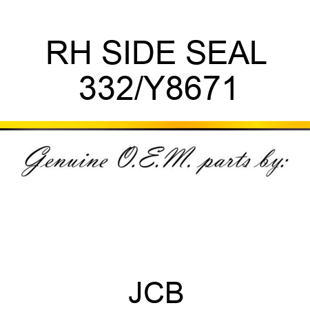 RH SIDE SEAL 332/Y8671