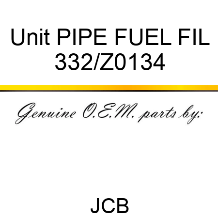 Unit PIPE FUEL FIL 332/Z0134