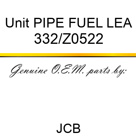 Unit PIPE FUEL LEA 332/Z0522