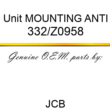 Unit MOUNTING ANTI 332/Z0958