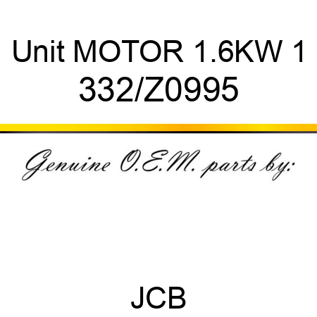 Unit MOTOR 1.6KW 1 332/Z0995