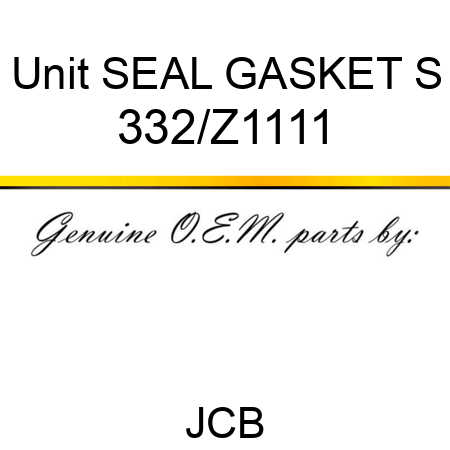 Unit SEAL GASKET S 332/Z1111