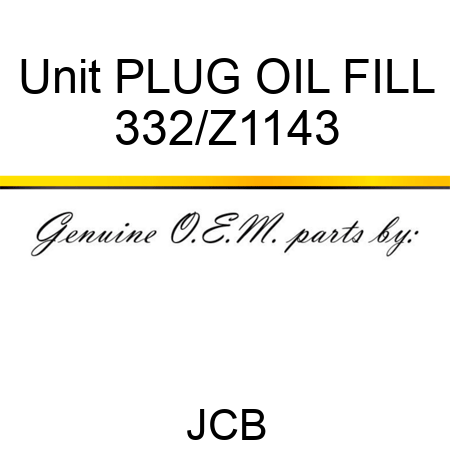 Unit PLUG OIL FILL 332/Z1143