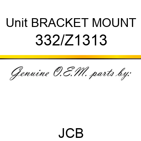 Unit BRACKET MOUNT 332/Z1313
