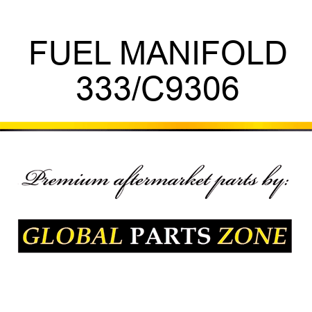 FUEL MANIFOLD 333/C9306