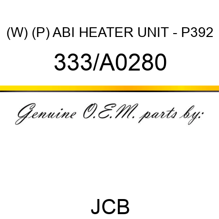 (W) (P) ABI HEATER UNIT - P392 333/A0280