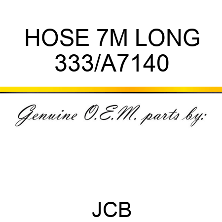 HOSE 7M LONG 333/A7140