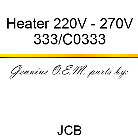 Heater 220V - 270V 333/C0333